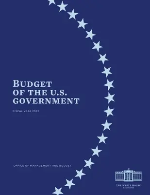 Budget du gouvernement américain pour l'année fiscale 2022 - Budget of the US Government Fiscal Year 2022