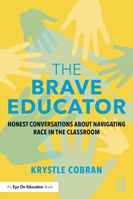 L'éducateur courageux : Conversations honnêtes sur la gestion de la race dans la salle de classe - The Brave Educator: Honest Conversations about Navigating Race in the Classroom