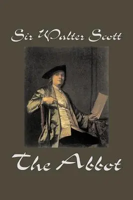 The Abbot par Sir Walter Scott, Fiction, Classique, Historique - The Abbot by Sir Walter Scott, Fiction, Classics, Historical