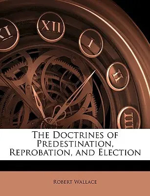 Les doctrines de la prédestination, de la réprobation et de l'élection - The Doctrines of Predestination, Reprobation, and Election