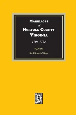 Mariages du comté de Norfolk, Virginie, 1706-1792 - Marriages of Norfolk County, Virginia, 1706-1792