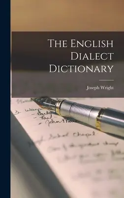 The English Dialect Dictionary (Dictionnaire dialectal anglais) - The English Dialect Dictionary