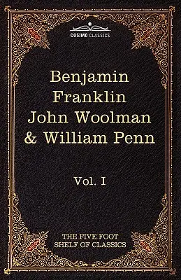 L'autobiographie de Benjamin Franklin ; Le journal de John Woolman ; Les fruits de la solitude de William Penn : L'étagère des classiques de Five Foot, Vol. I (en 5 exemplaires) - The Autobiography of Benjamin Franklin; The Journal of John Woolman; Fruits of Solitude by William Penn: The Five Foot Shelf of Classics, Vol. I (in 5