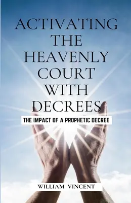 Activer la Cour céleste par des décrets : L'impact d'un décret prophétique - Activating the Heavenly Court with Decrees: The Impact of a Prophetic Decree