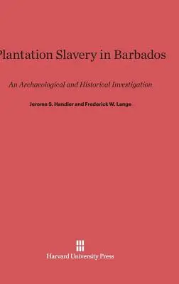L'esclavage dans les plantations à la Barbade : Une étude archéologique et historique - Plantation Slavery in Barbados: An Archaeological and Historical Investigation