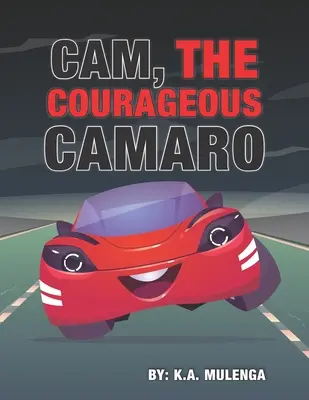 Cam, le courageux Camaro : Un joli livre sur le courage et la bravoure pour les garçons et les filles de 2 à 4 ans, de 5 à 6 ans et de 7 à 8 ans. - Cam the Courageous Camaro: A cute book about courage and bravery for boys and girls ages 2-4 5-6 7-8