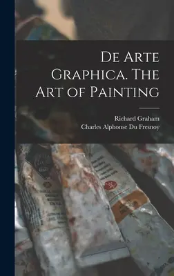 De Arte Graphica. L'art de la peinture - De Arte Graphica. The art of Painting