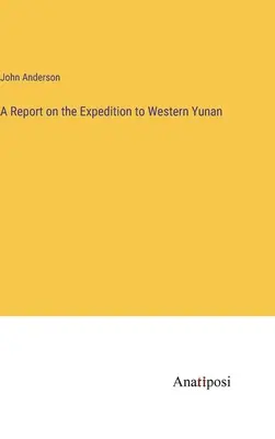 Rapport sur l'expédition au Yunan occidental - A Report on the Expedition to Western Yunan