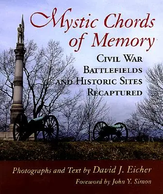Les accords mystiques de la mémoire : Les champs de bataille et les sites historiques de la guerre de Sécession reconquis - Mystic Chords of Memory: Civil War Battlefields and Historic Sites Recaptured