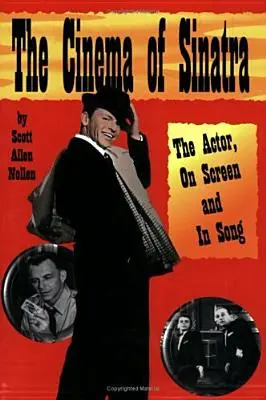 Le cinéma de Sinatra : l'acteur, à l'écran et en chanson - The Cinema of Sinatra: The Actor, On Screen and In Song