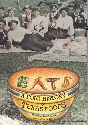 Eats : Une histoire populaire des aliments du Texas - Eats: A Folk History of Texas Foods