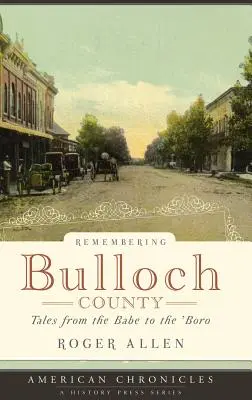 Se souvenir du comté de Bulloch : Histoires de l'enfance à la ville - Remembering Bulloch County: Tales from the Babe to the 'Boro