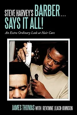Le barbier de Steve Harvey ... . Tout est dit ! Un regard extraordinaire sur les soins capillaires - Steve Harvey's Barber . . . Says It All!: An Extra Ordinary Look at Hair Care