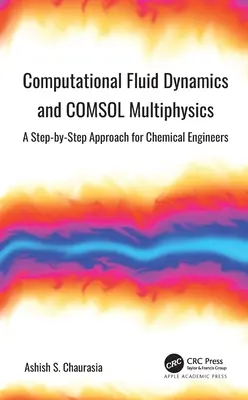 Computational Fluid Dynamics and COMSOL Multiphysics : Une approche pas à pas pour les ingénieurs chimistes - Computational Fluid Dynamics and COMSOL Multiphysics: A Step-by-Step Approach for Chemical Engineers