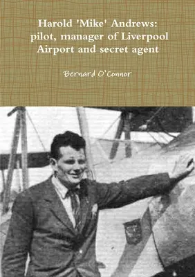 Mike » Andrews : pilote, directeur de l'aéroport de Liverpool et agent secret - 'Mike' Andrews: pilot, manager of Liverpool Airport and secret agent