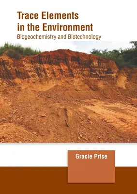 Les oligo-éléments dans l'environnement : Biogéochimie et biotechnologie - Trace Elements in the Environment: Biogeochemistry and Biotechnology