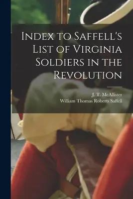 Index de la liste de Saffell des soldats de Virginie dans la Révolution (McAllister J. T. (Joseph Thompson)) - Index to Saffell's List of Virginia Soldiers in the Revolution (McAllister J. T. (Joseph Thompson))