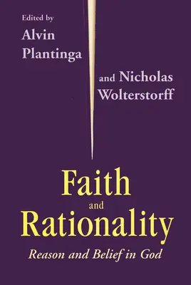 Foi et rationalité : Raison et croyance en Dieu - Faith and Rationality: Reason and Belief in God
