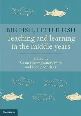 Gros poisson, petit poisson : enseigner et apprendre au cours des années intermédiaires - Big Fish, Little Fish: Teaching and Learning in the Middle Years