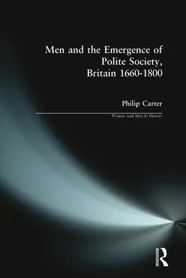 Les hommes et l'émergence de la société polie, Grande-Bretagne 1660-1800 - Men and the Emergence of Polite Society, Britain 1660-1800