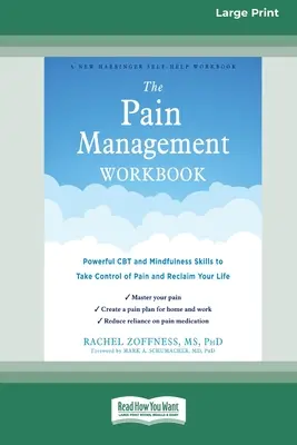 Le manuel de gestion de la douleur : Des compétences puissantes en matière de TCC et de pleine conscience pour prendre le contrôle de la douleur et reprendre votre vie en main [Édition 16 pt à gros caractères]. - The Pain Management Workbook: Powerful CBT and Mindfulness Skills to Take Control of Pain and Reclaim Your Life [16pt Large Print Edition]