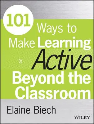 101 façons de rendre l'apprentissage actif au-delà de la salle de classe - 101 Ways to Make Learning Active Beyond the Classroom