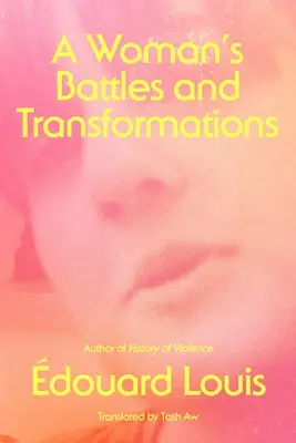 Les batailles et les transformations d'une femme - A Woman's Battles and Transformations