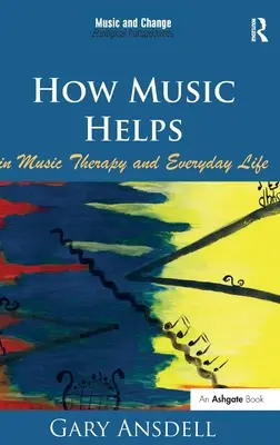 How Music Helps in Music Therapy and Everyday Life (La musique au service de la musicothérapie et de la vie quotidienne) par Gary Ansdell - How Music Helps in Music Therapy and Everyday Life. by Gary Ansdell