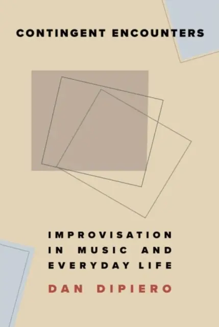 Rencontres contingentes : L'improvisation dans la musique et la vie quotidienne - Contingent Encounters: Improvisation in Music and Everyday Life