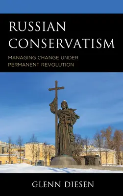 Le conservatisme russe : Gérer le changement dans le cadre d'une révolution permanente - Russian Conservatism: Managing Change under Permanent Revolution