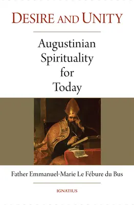Désir et unité : Spiritualité augustinienne pour aujourd'hui - Desire and Unity: Augustinian Spirituality for Today