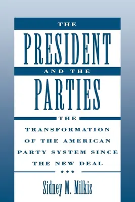 Le président et les partis : La transformation du système des partis américains depuis le New Deal - The President and the Parties: The Transformation of the American Party System Since the New Deal