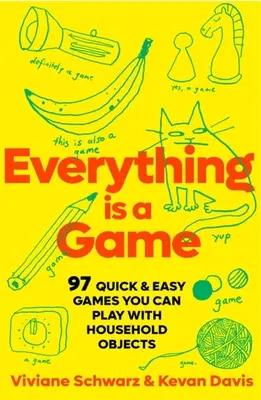 Tout est un jeu : 97 jeux rapides et faciles à jouer avec des objets ménagers - Everything Is a Game: 97 Quick & Easy Games You Can Play with Household Objects