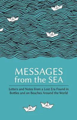 Messages de la mer : Lettres et notes d'une époque perdue retrouvées dans des bouteilles et sur des plages du monde entier - Messages from the Sea: Letters and Notes from a Lost Era Found in Bottles and on Beaches Around the World