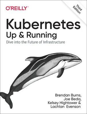 Kubernetes : Prêt à l'emploi : Plongez dans l'avenir de l'infrastructure - Kubernetes: Up and Running: Dive Into the Future of Infrastructure