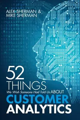 52 choses que nous aurions aimé que quelqu'un nous dise à propos de l'analyse de la clientèle - 52 Things We Wish Someone Had Told Us About Customer Analytics