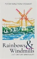 Arc-en-ciel et moulins à vent : Spiritualité du 21e siècle - Rainbows & Windmills: 21st Century Spirituality