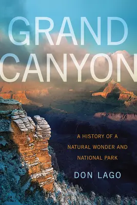 Grand Canyon : Histoire d'une merveille naturelle et d'un parc national - Grand Canyon: A History of a Natural Wonder and National Park