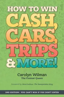 Comment gagner de l'argent, des voitures, des voyages et plus encore ! 2e édition Vous ne pouvez pas gagner si vous ne participez pas - How To Win Cash, Cars, Trips & More!: 2nd Edition You Can't Win If You Don't Enter