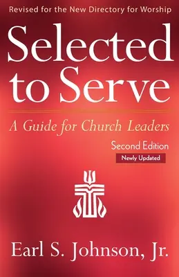 Sélectionnés pour servir, deuxième édition mise à jour : Un guide pour les responsables d'Eglise - Selected to Serve, Updated Second Edition: A Guide for Church Leaders