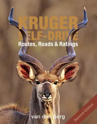 Kruger Self-Drive : Deuxième édition : Routes, Roads & Ratings - Kruger Self-Drive: Second Edition: Routes, Roads & Ratings