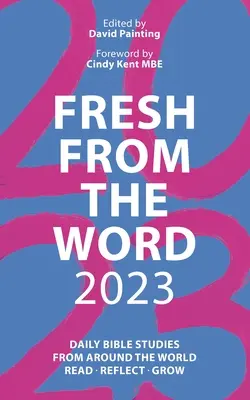 A l'écoute de la Parole 2023 : Études bibliques quotidiennes du monde entier : Lire, réfléchir, grandir - Fresh from the Word 2023: Daily Bible Studies from Around the World: Read, Reflect, Grow