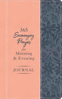 365 prières d'encouragement pour le journal du matin et du soir - 365 Encouraging Prayers for Morning and Evening Journal