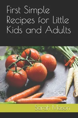 Premières recettes simples pour enfants et adultes - First Simple Recipes for Little Kids and Adults