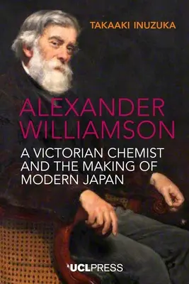 Alexander Williamson : Un chimiste de l'époque victorienne et la création du Japon moderne - Alexander Williamson: A Victorian Chemist and the Making of Modern Japan
