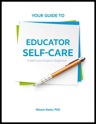 Votre guide pour l'autogestion de la santé des éducateurs : Un organisateur graphique d'autosoins - Your Guide to Educator Self-Care: A Self-Care Graphic Organizer