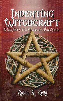 Inventer la sorcellerie : Une étude de cas sur la création d'une nouvelle religion - Inventing Witchcraft: A Case Study in the Creation of a New Religion