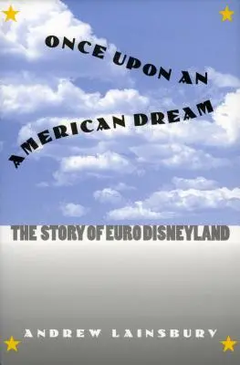 Il était une fois le rêve américain : L'histoire d'Euro Disneyland - Once Upon an American Dream: The Story of Euro Disneyland