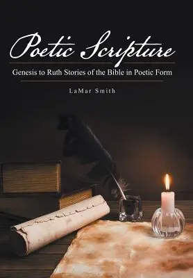 Ecriture poétique : Genèse à Ruth Histoires de la Bible sous forme poétique - Poetic Scripture: Genesis to Ruth Stories of the Bible in Poetic Form