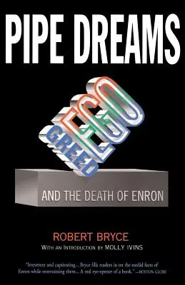 Pipe Dreams : Greed, Ego, and the Death of Enron (La cupidité, l'égo et la mort d'Enron) - Pipe Dreams: Greed, Ego, and the Death of Enron